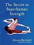 E-Book (epub) Secret to Superhuman Strength von Alison Bechdel