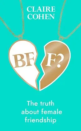 E-Book (epub) BFF?: The truth about female friendship von Claire Cohen