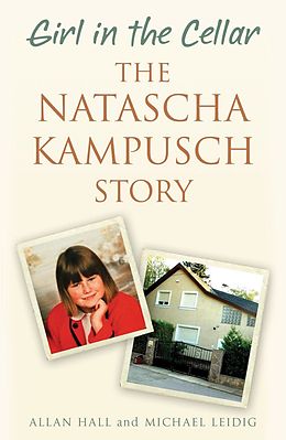 E-Book (epub) Girl in the Cellar - The Natascha Kampusch Story von Allan Hall And Michael Leidig