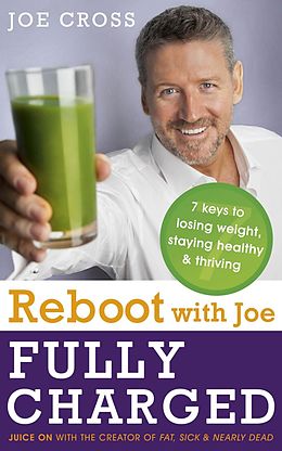 E-Book (epub) Reboot with Joe: Fully Charged - 7 Keys to Losing Weight, Staying Healthy and Thriving von Joe Cross