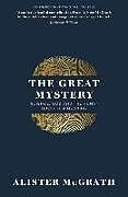 Kartonierter Einband The Great Mystery von Dr Alister E McGrath