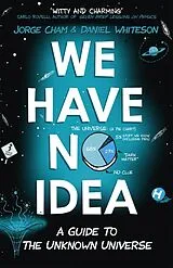 Kartonierter Einband We Have No Idea von Jorge Cham, Daniel Whiteson