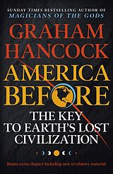 Kartonierter Einband America Before: The Key to Earth's Lost Civilization von Graham Hancock