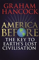 Couverture cartonnée America Before: The Key to Earth's Lost Civilization de Graham Hancock