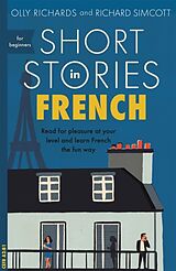 Kartonierter Einband Short Stories in French for Beginners von Olly Richards, Richard Simcott