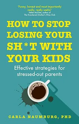E-Book (epub) How to Stop Losing Your Sh*t with Your Kids von Carla Naumburg