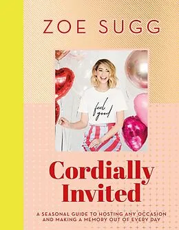 E-Book (epub) Cordially Invited: A seasonal guide to celebrations and hosting, perfect for festive planning, crafting and baking in the run up to Christmas! von Zoe Sugg
