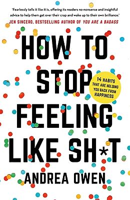 Kartonierter Einband How to Stop Feeling Like Sh*t von Andrea Owen