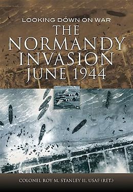 E-Book (epub) Normandy Invasion, June 1944 von Col Roy Stanley II USAF