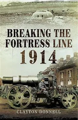 PDF Breaking the Fortress Line 1914 von Clayton Donnell