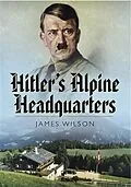 E-Book (pdf) Hitler's Alpine Headquarters von James Wilson