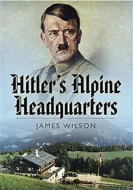 E-Book (pdf) Hitler's Alpine Headquarters von James Wilson