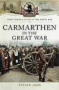 E-Book (pdf) Carmarthen in the Great War von Steven David John