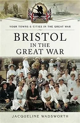 E-Book (pdf) Bristol in the Great War von Jacqueline Wadsworth