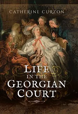 E-Book (epub) Life in the Georgian Court von Catherine Curzon