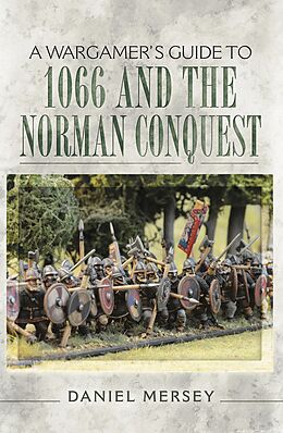 E-Book (epub) Wargamer's Guide to 1066 and the Norman Conquest von Daniel Mersey