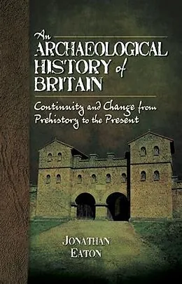 E-Book (pdf) Archaeological History of Britain von Jonathan Mark Eaton