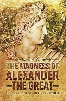 E-Book (epub) Madness of Alexander the Great von Richard A Gabriel