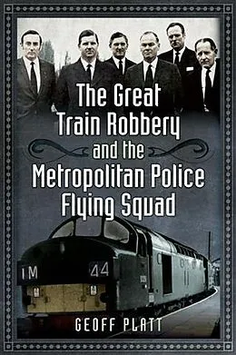 E-Book (pdf) Great Train Robbery and the Metropolitan Police Flying Squad von Geoff Platt