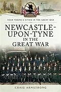 E-Book (pdf) Newcastle-Upon-Tyne in the Great War von Craig Armstrong
