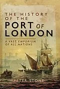 E-Book (epub) The History of the Port of London von Peter Stone