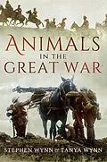 E-Book (epub) Animals in the Great War von Stephen Wynn, Tanya Wynn