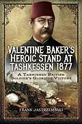 E-Book (epub) Valentine Baker's Heroic Stand at Tashkessen 1877 von Frank Jastrzembski