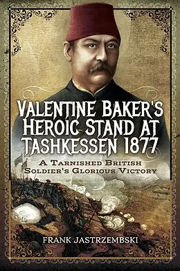 E-Book (epub) Valentine Baker's Heroic Stand at Tashkessen 1877 von Frank Jastrzembski