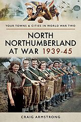 eBook (epub) North Northumberland at War, 1939-45 de Craig Armstrong