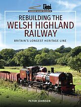 eBook (epub) Rebuilding the Welsh Highland Railway de Peter Johnson