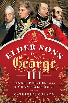 E-Book (epub) Elder Sons of George III von Curzon Catherine Curzon