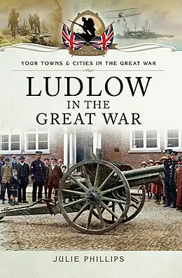 E-Book (epub) Ludlow in the Great War von Julie Phillips