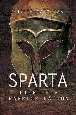 E-Book (epub) Sparta: Rise of a Warrior Nation von Philip Matyszak