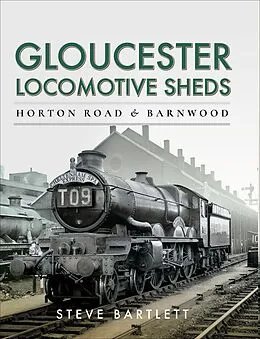E-Book (epub) Gloucester Locomotive Sheds von Steve Bartlett