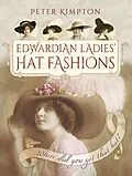 E-Book (epub) Edwardian Ladies' Hat Fashions von Peter Kimpton