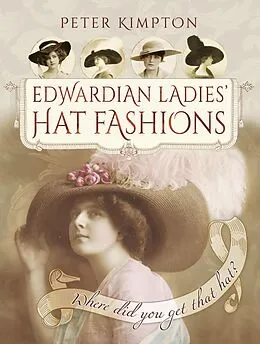 E-Book (epub) Edwardian Ladies' Hat Fashions von Peter Kimpton