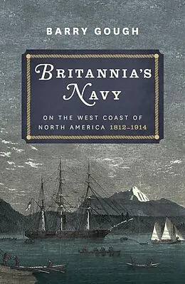 E-Book (epub) Britannia's Navy on the West Coast of North America 1812 - 1914 von Barry Gough