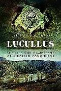 Lucullus: The Life and and Campaigns of a Roman Conqueror