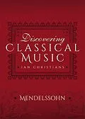 E-Book (epub) Discovering Classical Music: Mendelssohn von Ian Christians