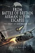 E-Book (epub) From Battle of Britain Airman to PoW Escapee von Angela Walker