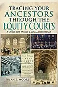 E-Book (epub) Tracing Your Ancestors Through the Equity Courts von Susan T. Moore