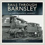 eBook (epub) Rails through Barnsley de Alan Whitehouse