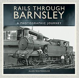 eBook (epub) Rails through Barnsley de Alan Whitehouse