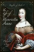 E-Book (epub) The Life of Henrietta Anne von Melanie Clegg