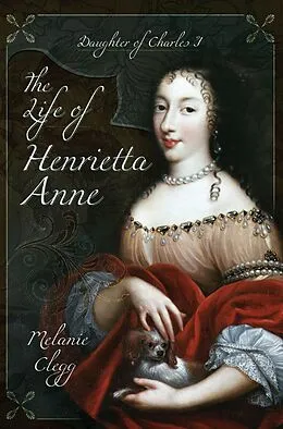 E-Book (epub) The Life of Henrietta Anne von Melanie Clegg