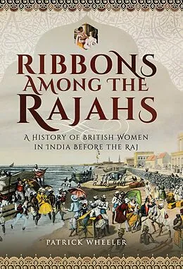 E-Book (epub) Ribbons Among the Rajahs von Patrick Wheeler