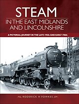 eBook (epub) Steam in the East Midlands and Lincolnshire de Roderick H. Fowkes