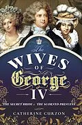 E-Book (epub) The Wives of George IV von Catherine Curzon