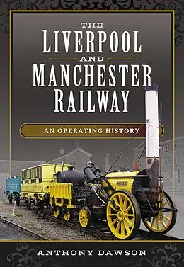 E-Book (epub) The Liverpool and Manchester Railway von Anthony Dawson
