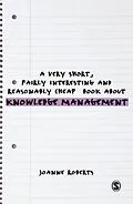 E-Book (pdf) A Very Short, Fairly Interesting and Reasonably Cheap Book About Knowledge Management von Joanne Roberts